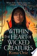 Within the Heart of Wicked Creatures: An epic new rivals-to-lovers YA fantasy by Rima Orie