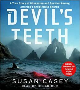 The Devil's Teeth: a True Story of Survival and Obsession Among America's Great White Sharks by Susan Casey