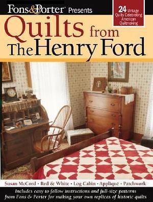 Fons & Porter Presents Quilts from The Henry Ford: 24 Vintage Quilts Celebrating American Quiltmaking (Landauer) Full-Size Patterns; Projects for Red & White, Susan McCord, Log Cabin, Patchwork & More by Marianne Fons, Marianne Fons, Liz Porter