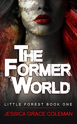 The Former World by Jessica Grace Coleman