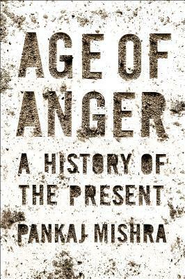 Age of Anger: A History of the Present by Pankaj Mishra