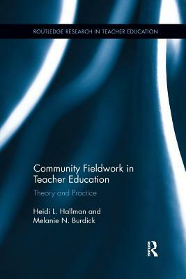 Community Fieldwork in Teacher Education: Theory and Practice by Melanie Burdick, Heidi L. Hallman