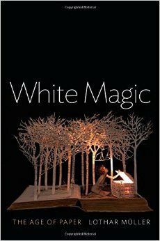 White Magic: The Age of Paper by Lothar Müller