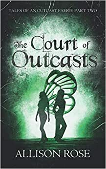The Court of Outcasts by Allison Rose