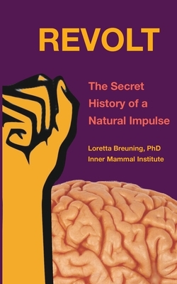 Revolt: The Secret History of a Natural Impulse by Loretta Graziano Breuning