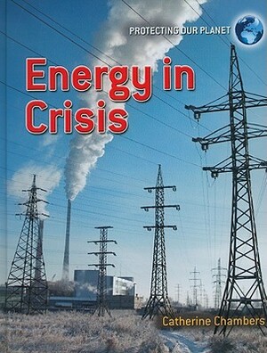 Energy in Crisis by Catherine Chambers