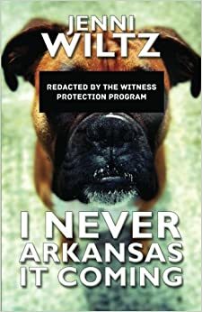 I Never Arkansas It Coming by Jenni Wiltz