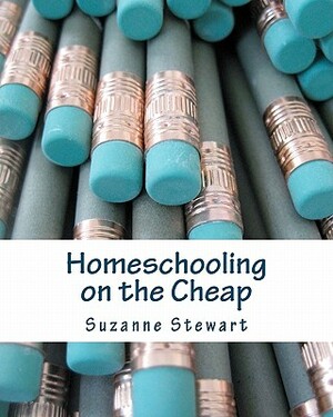 Homeschooling on the Cheap by Suzanne Stewart