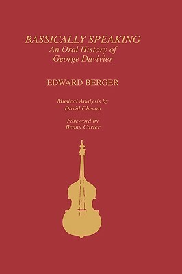 Bassically Speaking: An Oral History of George Duvivier by David Chevan, Edward Berger