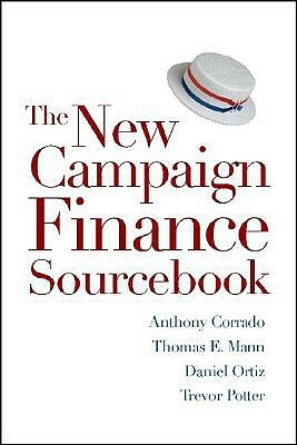 The New Campaign Finance Sourcebook by Thomas E. Mann, Anthony Corrado, Daniel R. Ortiz