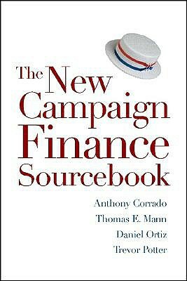 The New Campaign Finance Sourcebook by Daniel R. Ortiz, Anthony Corrado, Thomas E. Mann