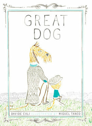 Great Dog by Davide Calì, Miguel Tanco