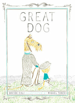 Great Dog by Miguel Tanco, Davide Calì