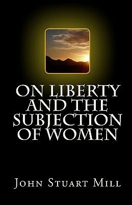 On Liberty and The Subjection of Women by John Stuart Mill