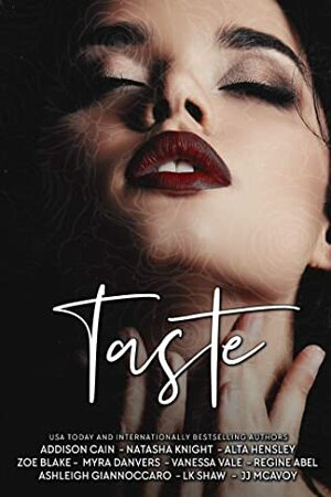 Taste by Ashleigh Giannoccaro, Vanessa Vale, L.K. Shaw, J.J. McAvoy, Regine Abel, Zoe Blake, Natasha Knight, Addison Cain, Myra Danvers, Alta Hensley