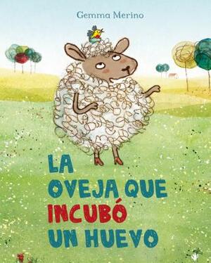 La Oveja Que Incubo un Huevo = The Sheep Who Hatched an Egg by Gemma Merino
