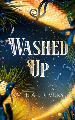 Washed Up by Amelia J. Rivers, Amelia J. Rivers