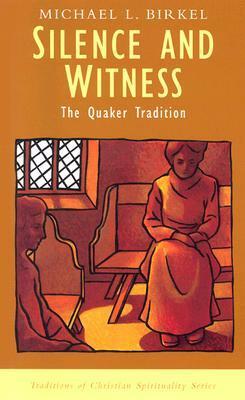 Silence and Witness: The Quaker Tradition by Michael L. Birkel, Philip Sheldrake