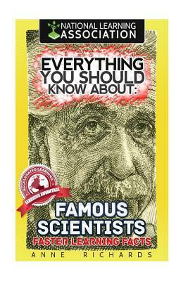 Everything You Should Know About: Famous Scientists by Anne Richards