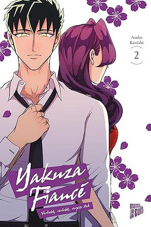 Yakuza Fiancé - verliebt, verlobt, verpiss dich, Band 2 by Asuka Konishi