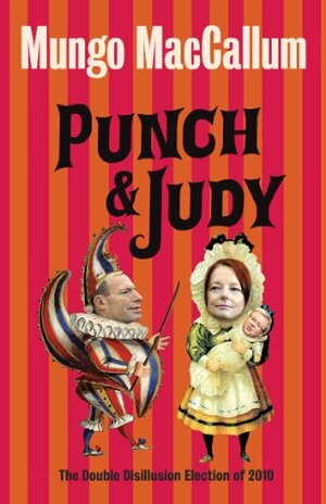 Punch and Judy: The Double Disillusion Election of 2010 by Mungo MacCallum