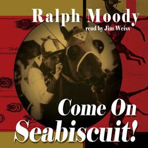 Come on Seabiscuit! by Ralph Moody