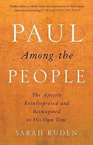 Paul Among the People: The Apostle Reinterpreted and Reimagined in His Own Time by RUDEN, SARAH published by Image by Sarah Ruden, Sarah Ruden