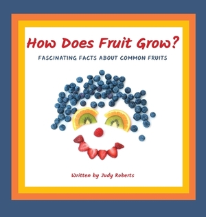 How Does Fruit Grow? by Judy Roberts