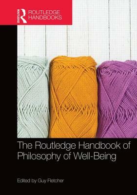 The Routledge Handbook of Philosophy of Well-Being by 