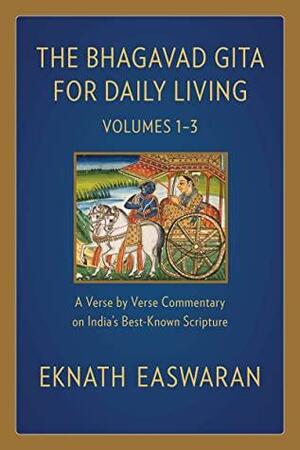 The Bhagavad Gita for Daily Living: A Verse-by-Verse Commentary: Vols 1–3 by Eknath Easwaran