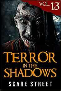 Terror in the Shadows Vol. 13: Horror Short Stories Collection with Scary Ghosts, Paranormal & Supernatural Monsters by Sara Clancy, David Longhorn, Ron Ripley
