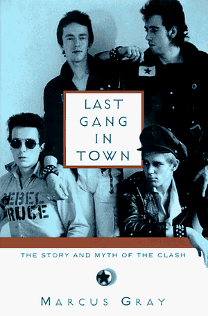 Last Gang in Town: The Story and Myth of the Clash by Marcus Gray