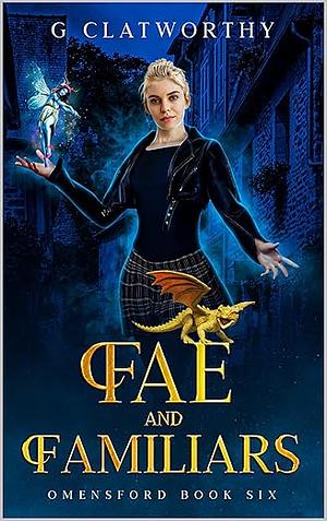 Fae and Familiars by G. Clatworthy