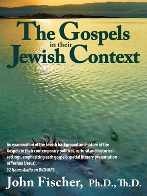 The Gospels in Their Jewish Context by John Fischer