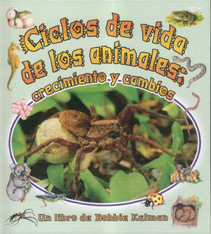 Ciclos de Vida de los Animales: Crecimiento y Cambios by Bobbie Kalman