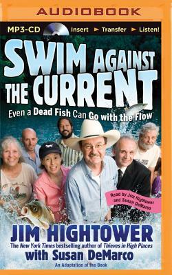 Swim Against the Current: Even a Dead Fish Can Go with the Flow by Susan DeMarco, Jim Hightower