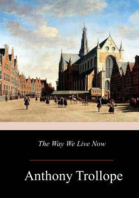 The Way We Live Now by Anthony Trollope