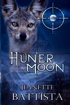 Hunter Moon: Volume 4 of the Moon Series by Jeanette Battista