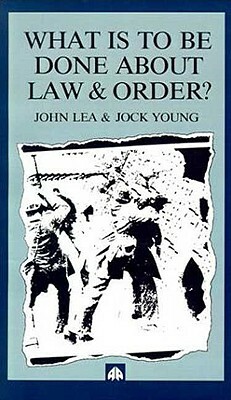 What is to Be Done about Law and Order?: Crisis in the Nineties by John Lea