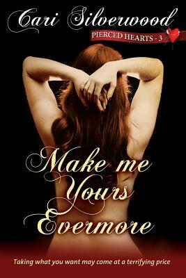 Make me Yours Evermore by Cari Silverwood