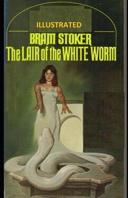 The Lair of the White Worm ILLUSTRATED by Bram Stoker