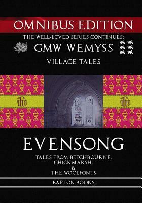 Evensong: Omnibus Edition: Tales from Beechbourne, Chickmarsh, & the Woolfonts by G.M.W. Wemyss