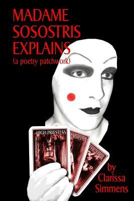 Madame Sosostris Explains (a poetry patchwork) by Clarissa Simmens