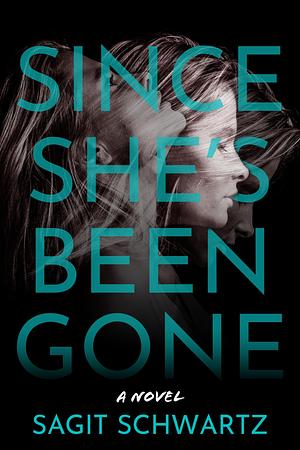 Since She's Been Gone: A Novel by Sagit Schwartz, Sagit Schwartz