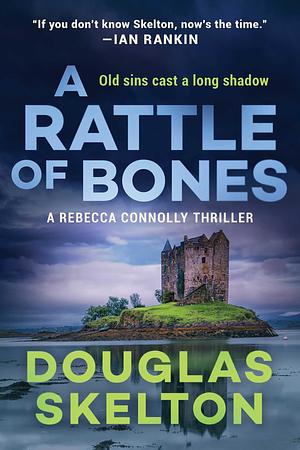 A Rattle of Bones: A Rebecca Connolly Thriller by Douglas Skelton, Douglas Skelton