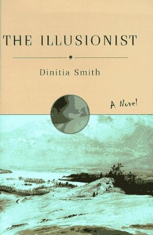 The Illusionist: A Novel by Dinitia Smith