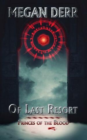 Of Last Resort by Megan Derr