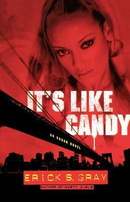 It's Like Candy: An Urban Novel by Erick S. Gray