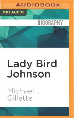 Lady Bird Johnson: An Oral History by Michael L. Gillette