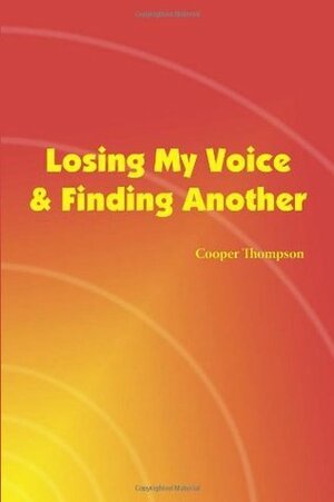 Losing My Voice & Finding Another by Cooper Thompson